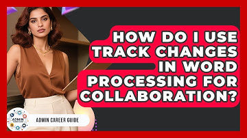 How Do I Use Track Changes In Word Processing For Collaboration? - Admin Career Guide
