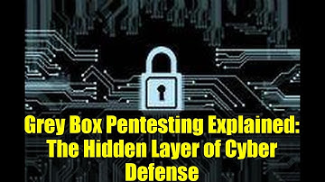 Grey Box Pentesting Explained: The Hidden Layer of Cyber Defense