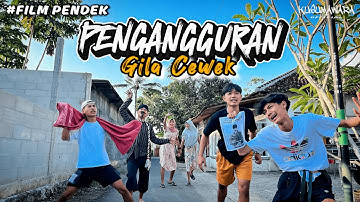 PENGANGGURAN GILA CEWEK !! [FILM PENDEK] - KUSUMAWARA OFFICIAL.