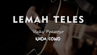 LEMAH TELES // VICKY PRASETYO / KARAOKE GITAR AKUSTIK TANPA VOKAL NADA COWO ( MALE )