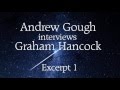 Andrew gough interviews graham hancock for the heretic magazine issue 7  excerpt 1