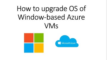 Azure Tutorial: How to upgrade OS of Windows-based Azure VMs
