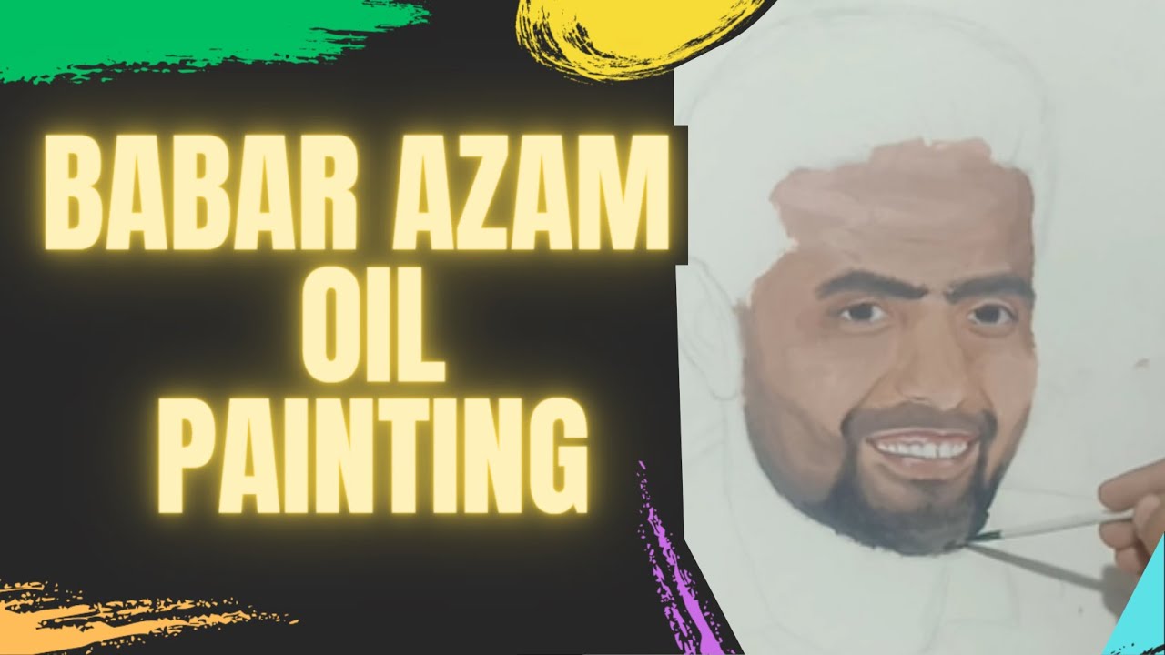 Babar Azam Oil Painting Timelapse | Oil Painting by Malala Zaman. - YouTube