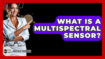 What Is A Multispectral Sensor? - Physics Frontier