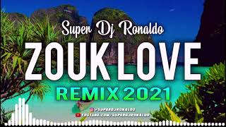 ZOUK LOVE REMIX 2021 - SUPER DJ RONALDO #2