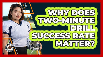 Why Does Two-Minute Drill Success Rate Matter?