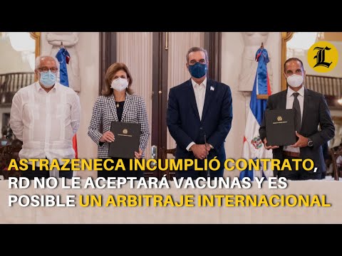 RD choca con AstraZeneca: Abinader dice incumplieron, no aceptarán vacunas y es posible un arbitraje
