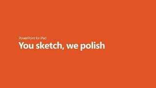 You sketch, we polish, with PowerPoint for iPad