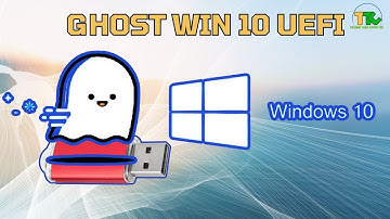 Cách Sử Dụng USB Boot Ghost Win 10  Chuẩn UEFI
