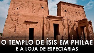 O templo de ÍSIS em Philae e conhecendo uma loja de especiarias