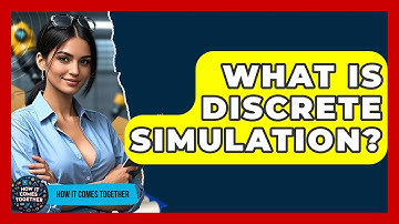 What Is Discrete Simulation? - How It Comes Together