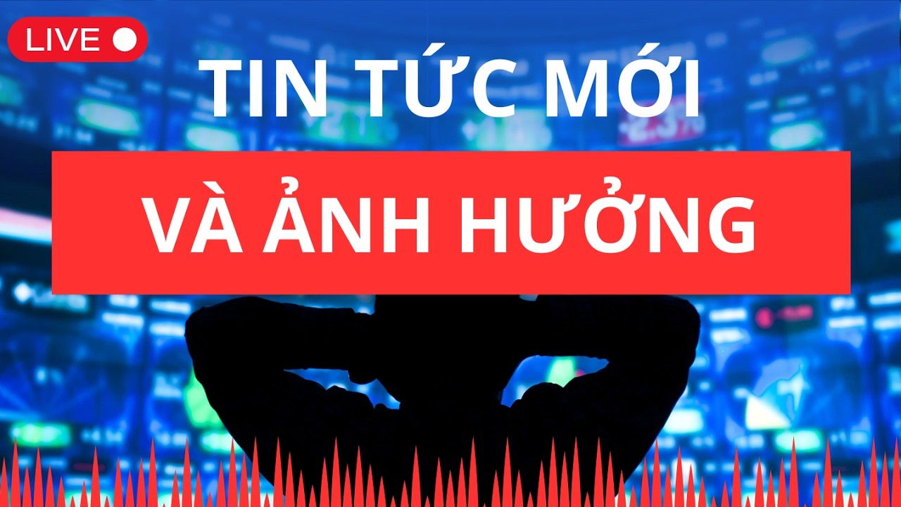 Các tin tức mới và ảnh hướng của chúng | Chứng khoán hôm nay | Nhận định thị trường