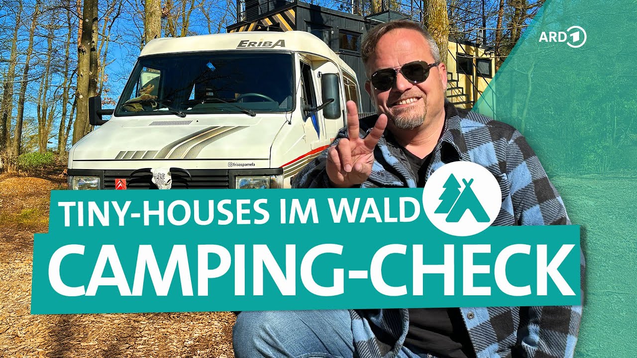 Camping-Check: Tiny House und Wald-Campingplatz | ARD Reisen