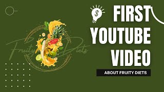 My First YouTube Video [Introduction To Fruitydiets Channel]