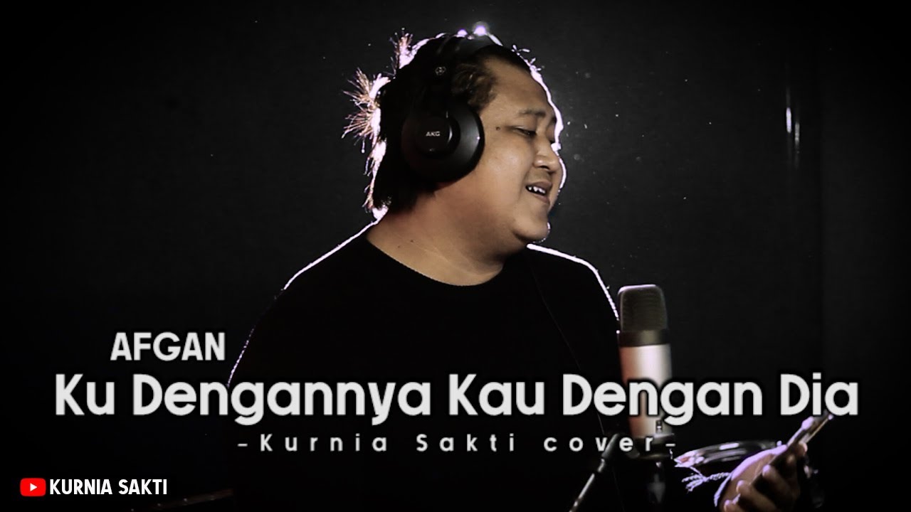Afgan - Ku Dengannya Kau Dengan Dia cover Kurnia Sakti