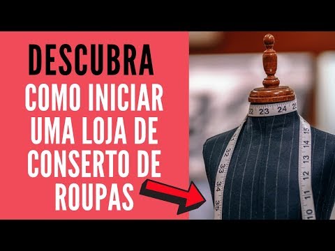 Vídeo: Como Abrir Sua Própria Loja De Conserto De Roupas