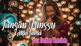 Jangan Tunggu Lamalama  Jazz Fusion Version