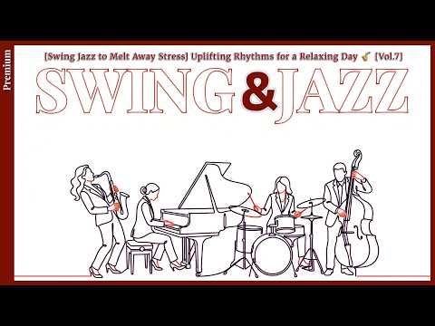 [Swing Jazz to Melt Away Stress] Uplifting Rhythms for a Relaxing Day 🎷 [Vol.7]