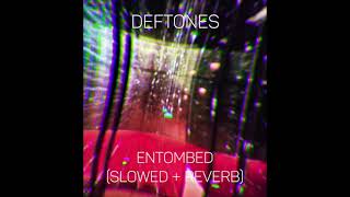 deftones - entombed (slowed + reverb)