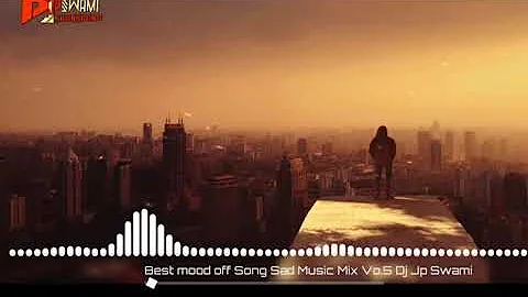 Best mood off Song Sad Music Mix Vo 5 Dj Jp Swami