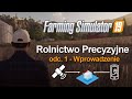 Farming Simulator 19 -  👨‍🌾 Rolnictwo Precyzyjne - odc.1 📖 Poradnik - wprowadzenie 🌾 | FS19 Tutorial