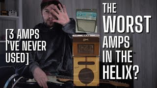 The WORST Amps in the Helix? [3 models I've NEVER used and have