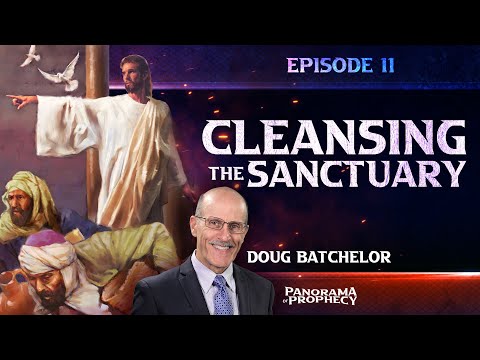 Panorama of Prophecy: "Cleansing the Sanctuary" | Doug Batchelor