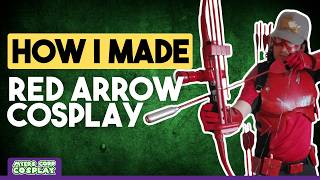 Red Arrow (DC Comics) Cosplay Breakdown  | Step by Step of How I Made It