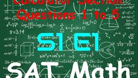 SAT Practice Test 2 - Math Calculator Section - Questions 1 to 5 (S1, E1)