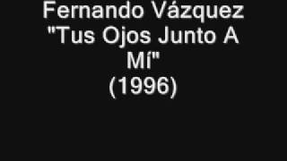 Fernando Vazquez - Tus Ojos Junto A Mi (1996)