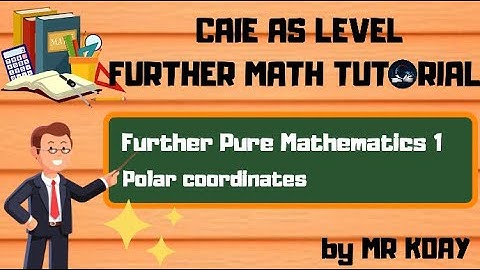 [A Level Further Math] Polar Coordinates | Part 1 | Further Pure Mathematics 1