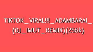 TIKTOK VIRAL ADAMBARAI (DJ IMUT REMIX)