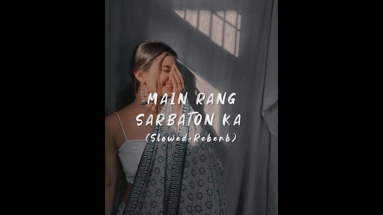 MAIN RANG SARBATON KA - Arijit Singh | [Slowe+ Reverb] | Slowed Singer