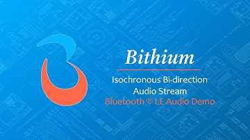 LE Audio - Isochronous Stream - Bithium Demo