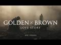 Golden Brown X Love Story Slowed Reverb Epic Extended Version 