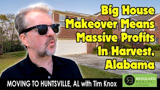 Moving To Huntsville: Big House Makeover Means Massive Flip Profits in Harvest, Alabama: Tim Knox