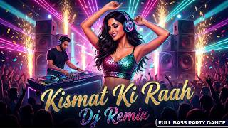 Kismat Ki Raah  Dj Remix 2026  Party Dance Remix  New Hindi Dance Remix  Party Mix