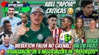 Atualização De 5 Negociações De Reforços Abel Sobre Criticas Veiga Vai Ou Fica? Weverton E
