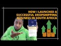 4 Steps To Launching a Successful Dropshipping Business in South Africa