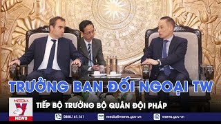 Trưởng Ban Đối ngoại Trung ương tiếp Bộ trưởng Bộ Quân đội Pháp - VNews