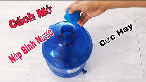 Cách mở nắp bình nước cực nhanh chỉ sau một nốt nhạc