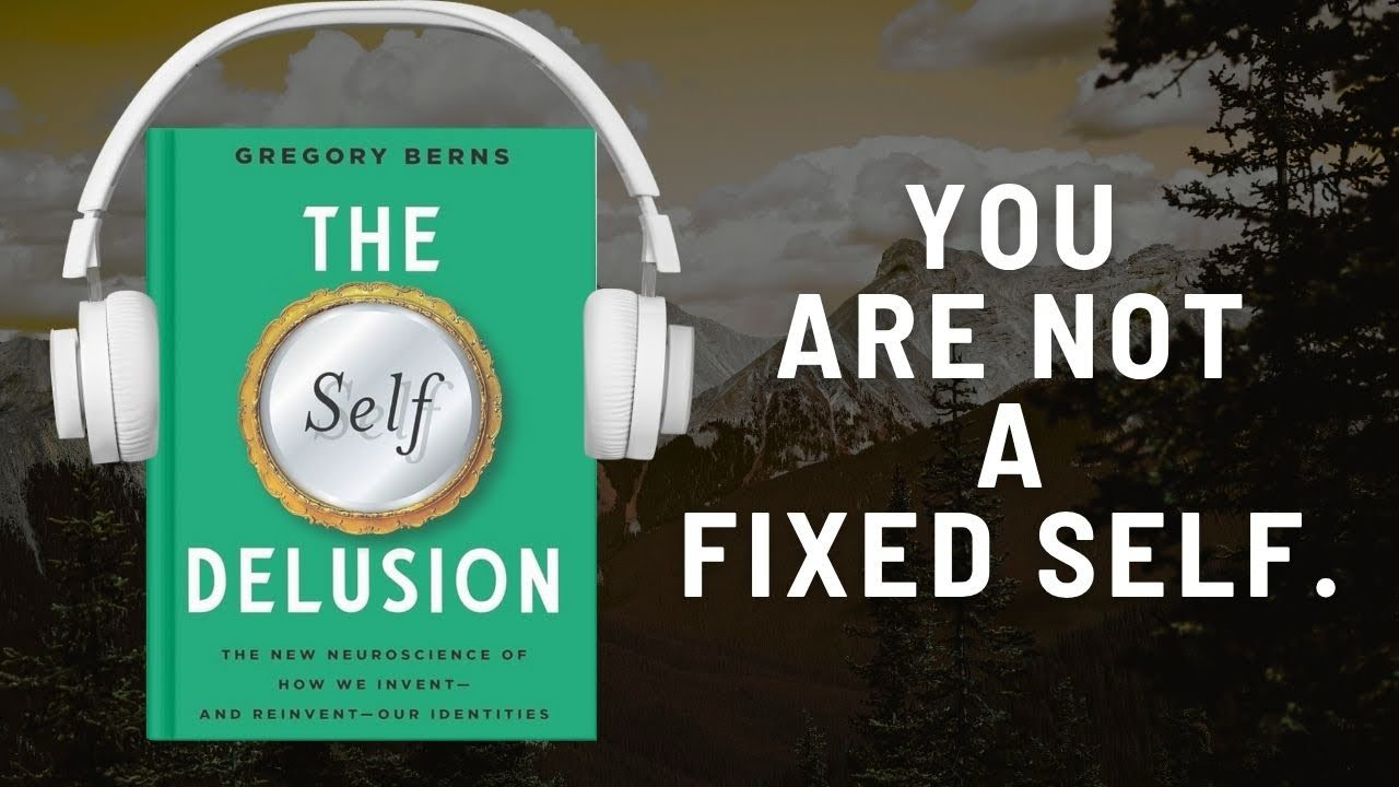 The Self Delusion – Gregory Berns on How Our Identities Are Constructed”