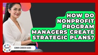 How Do Nonprofit Program Managers Create Strategic Plans? - Admin Career Guide