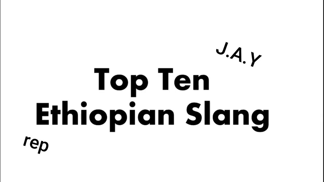 Top 10 Ethiopian Slang YouTube top-10-ethiopian-slang-youtube
