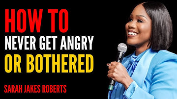 How to Never Get Angry or Bothered by Anyone | Sarah Jakes Roberts