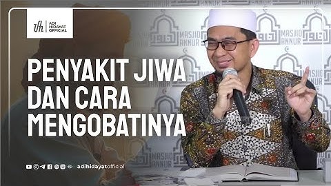 Penyakit Jiwa dan Cara Mengobatinya - Ustadz Adi Hidayat