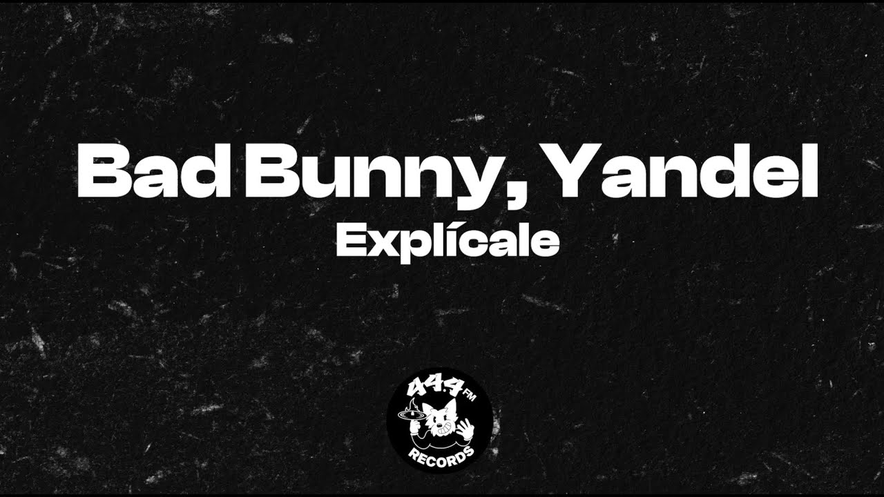 Bad Bunny, Yandel - Explícale (Letra / Lyrics Video)