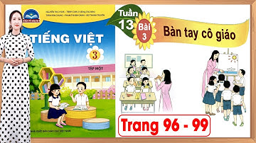 Tiếng việt lớp 3 chân trời sáng tạo bài 3 tuần 13 |Bàn tay cô giáo