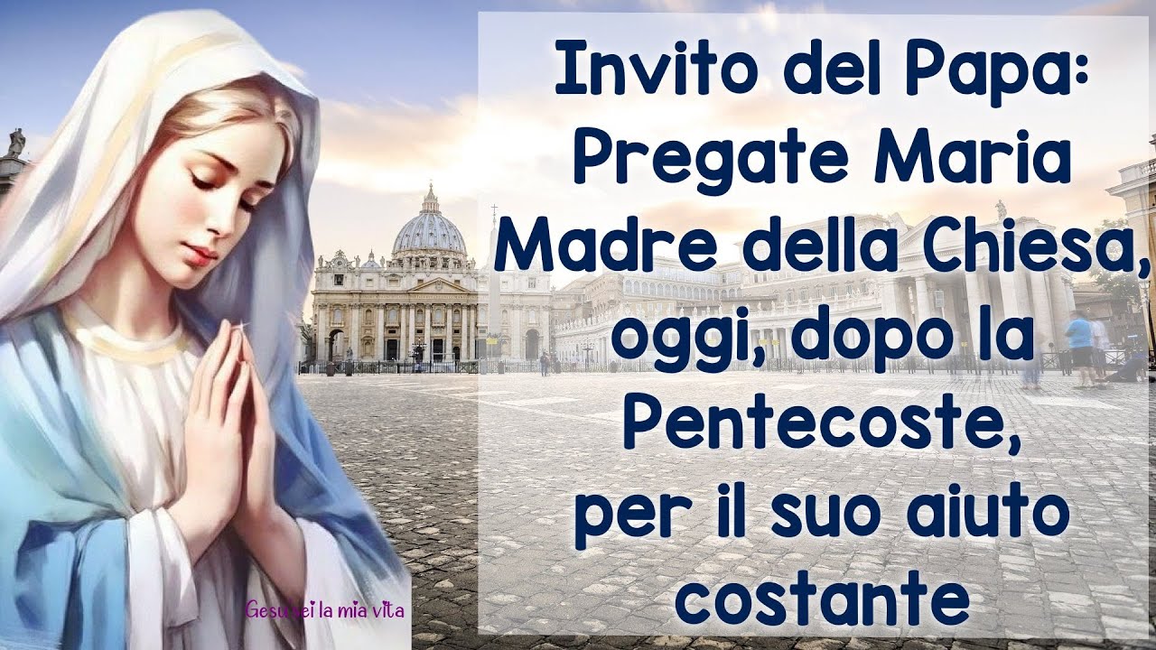 Invito del Papa:Pregate Maria Madre della Chiesa, oggi, dopo la