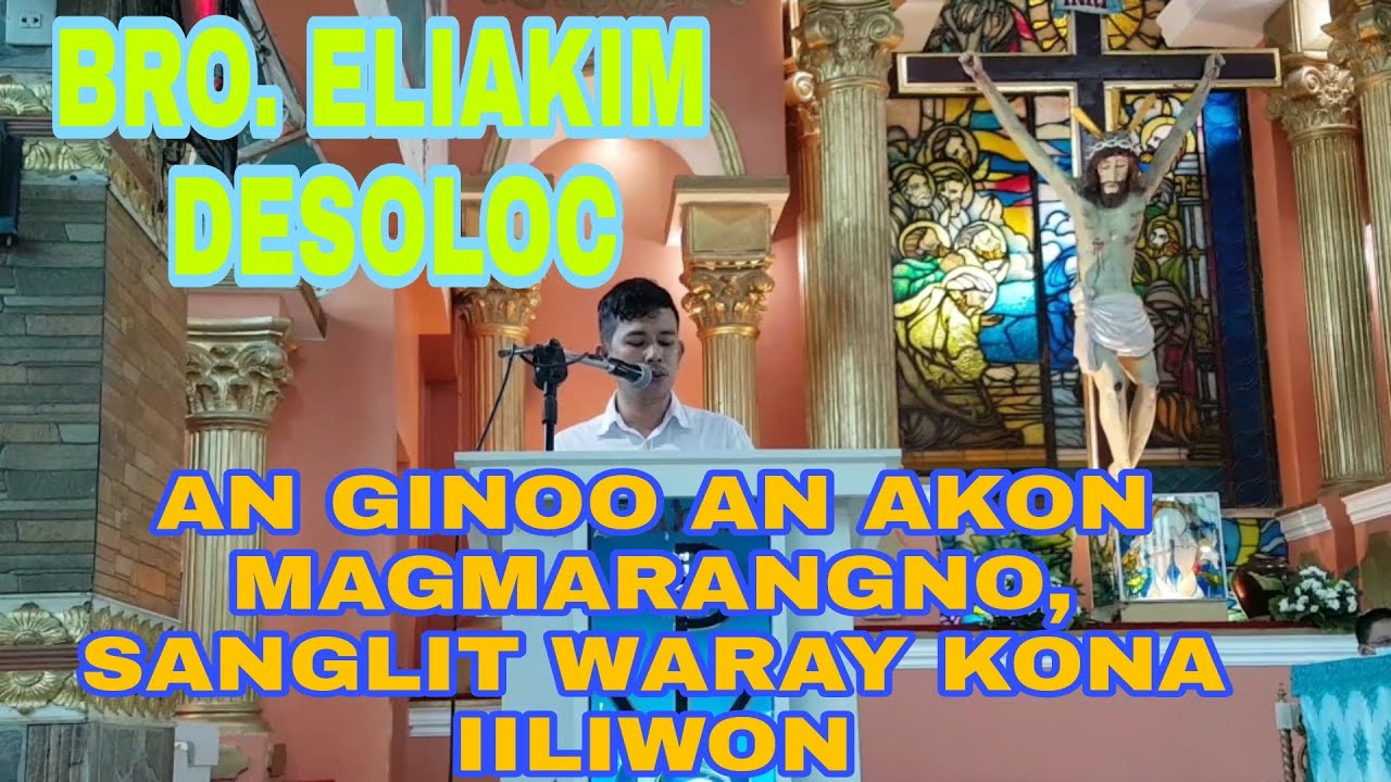 BRO  ELIACHIM SINGS AN GINOO AN AKON MAGMARANGNO SANGLIT WARAY KONA IILIWON